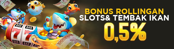 Bonus Rollingan Slots & Tembak Ikan 0.5%